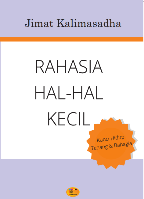 Rahasia hal-hal kecil : Kunci hidup tenang dan bahagia