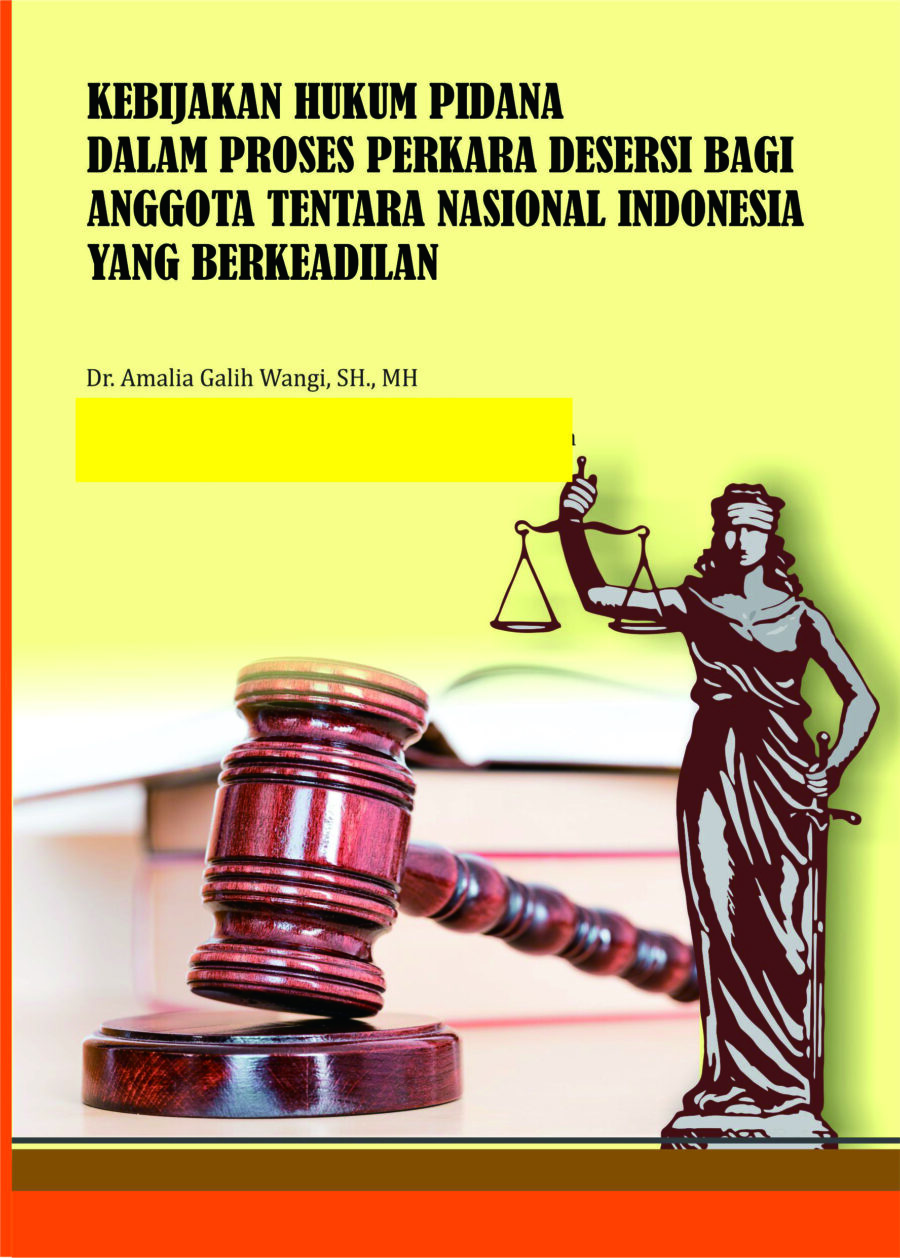 Reformulasi Kebijakan Hukum Pidana dalam Proses Perkara Desersi Bagi Anggota Tni Yang Berkeadilan