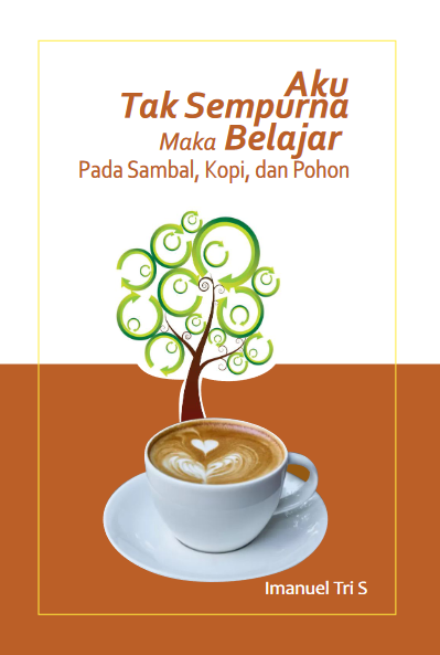 Aku Tak Sempurna, Maka Belajar Pada Sambal, Kopi, dan Pohon