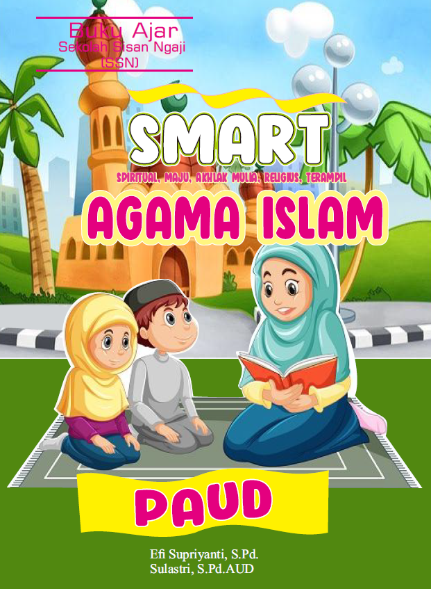 Buku ajar SSN (Sekolah Sisan Ngaji) SMART (Spiritual, Maju, Akhlak Mulia, Religius, Terampil) agama Islam PAUD